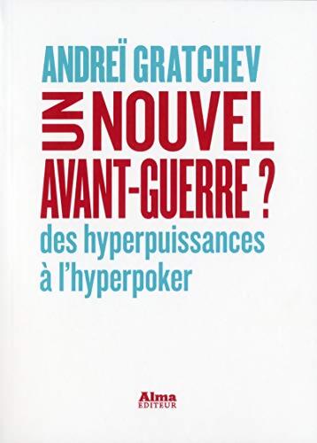 Un nouvel avant-guerre ? Des hyperpuissances à l'hyperpoker - Andreï Gratchev - Livre