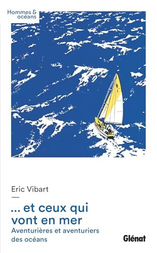 et ceux qui vont en mer : Aventurières et aventuriers des océans - Eric Vibart - Livre