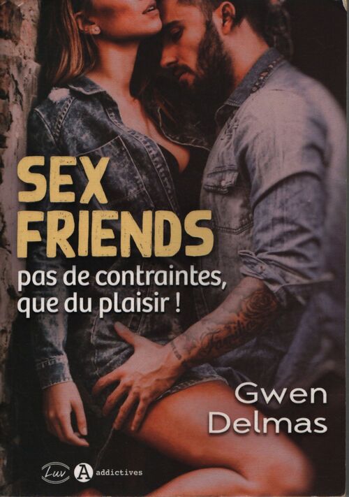 Sex friends - pas de contraintes que du plaisir ! - Gwen Delmas - Livre