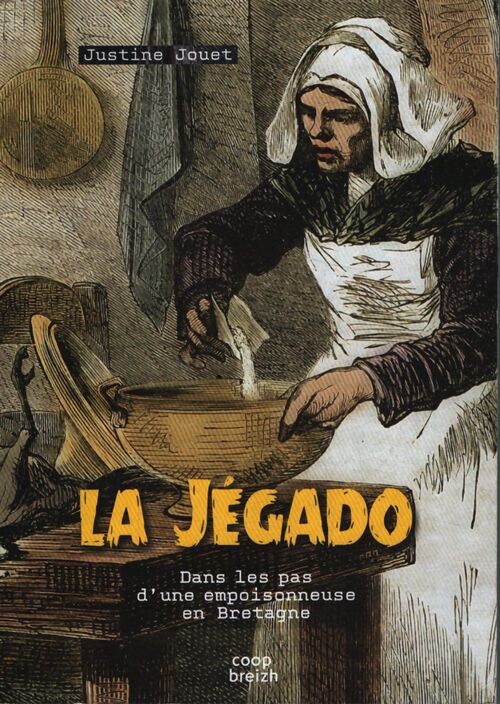 La jégado - dans les pas d'une empoisonneuse en Bretagne - Justine Jouet - Livre