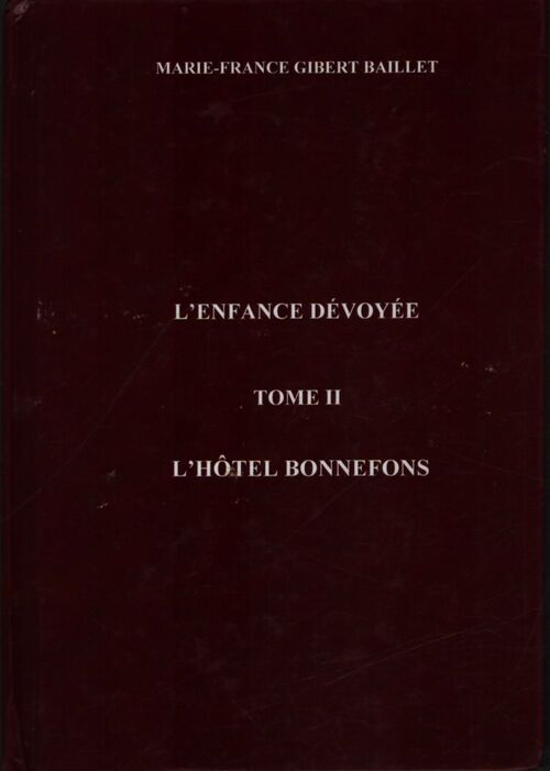 L'enfance dévoyée Tome II : L'hôtel Bonnefons - Marie-France Gibert-Baillet - Livre