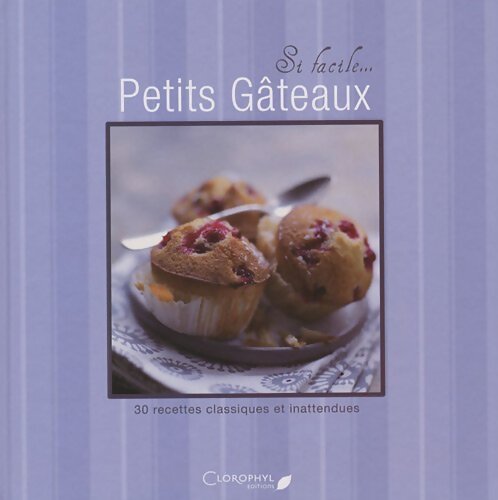Petits gâteaux : 30 recettes classiques et inattendues - Clorophyl Éditions - Livre