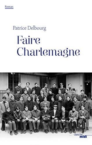 Faire Charlemagne - Patrice Delbourg - Livre