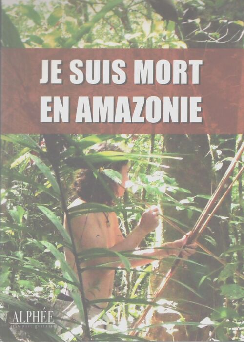 Je suis mort en Amazonie - Hadrien Rabouin - Livre