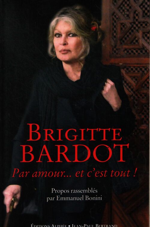 Par amour... et c'est tout ! - Brigitte Bardot - Livre