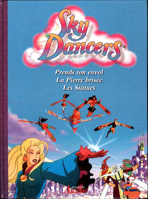 Sky Dancers : Prends ton envol. la pierre brisée. les statue - Collectif - Livre