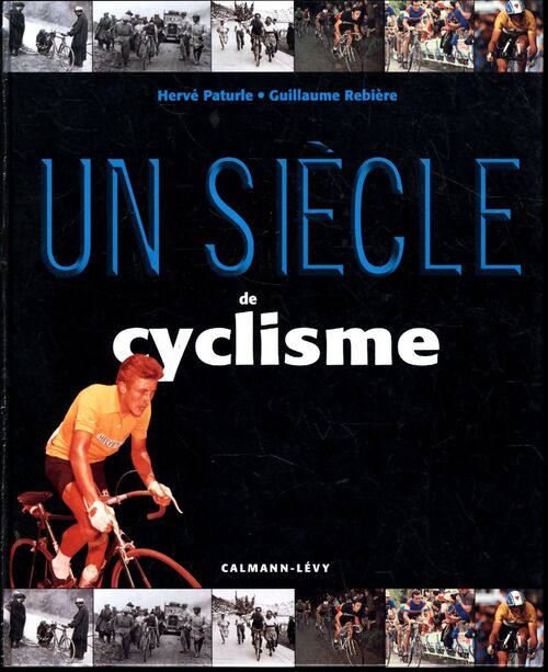 Un siècle de cyclisme - Guillaume Rebière - Livre