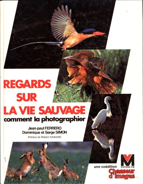 Regards sur la vie sauvage : Comment la photographier - Jean-Paul Ferrero - Dominique Et Serge Simon - Livre