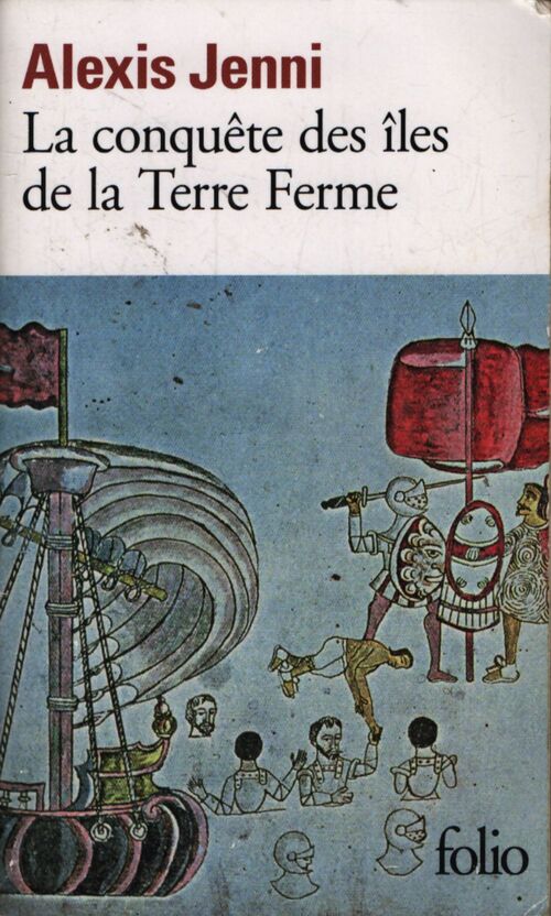 La conquête des îles de la Terre Ferme - Alexis Jenni - Livre