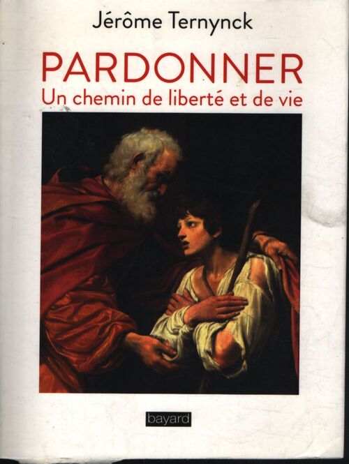 Pardonner : un chemin de liberté et de vie - Jérôme Ternynck - Livre
