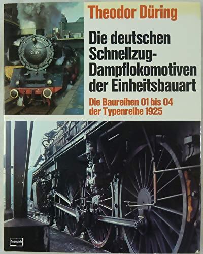 Die deutschen schnellzug-dampflokomotiven der einheitsbauart. Baureihen 01 bis 04 der typenreihe 1925 - Theodor Düring - Livre