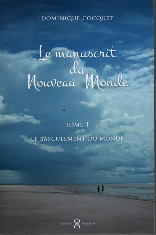 Le manuscrit du nouveau monde : Tome I le basculement du monde - Dominique Cocquet - Livre