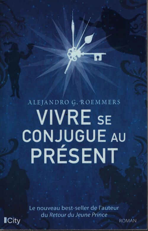 Vivre se conjugue au présent : Le nouveau best-seller de l'auteur du retour du jeune prince - Alejandro G. Roemmers - Livre