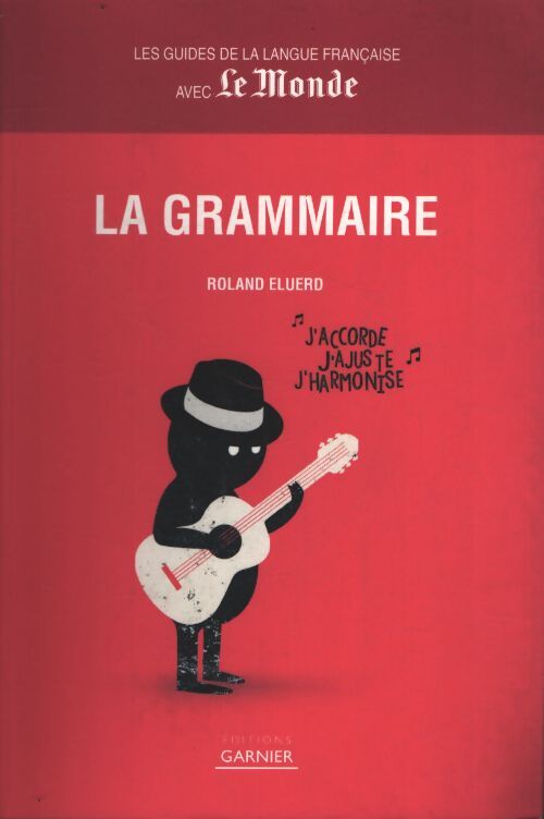 Guides de la langue française avec le monde : La grammaire - Roland Eluerd - Livre