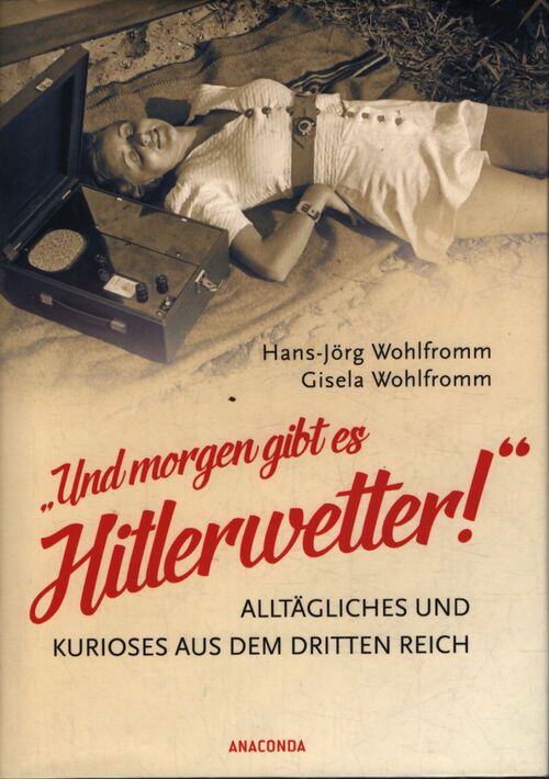 Und morgen gibt es hitlerwetter ! - alltägliches und kurioses aus dem dritten reich - Gisela Wohlfromm - Livre