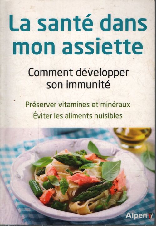 La santé dans mon assiette comment développer mon immunite - Collectif - Livre
