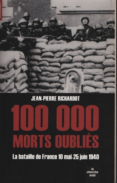 100 000 morts oubliés : La bataille de France 10 mai-25 juin 1940 - Jean-Pierre Richardot - Livre