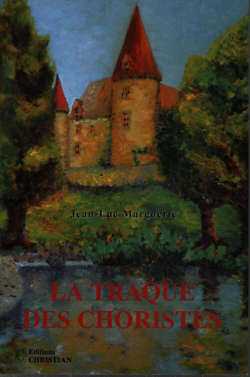 La traque des choristes - Jean-Luc Marguerie - Livre