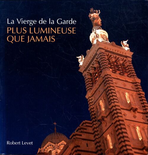 La Vierge de la Garde. Plus lumineuse que jamais - Robert Levet - Livre