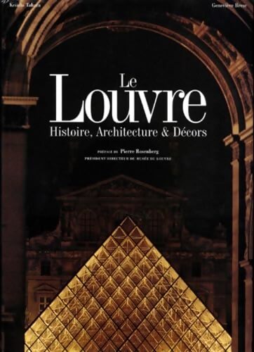 Le louvre. Histoire, architecture et décors - Geneviève Bresc-Bautier - Livre