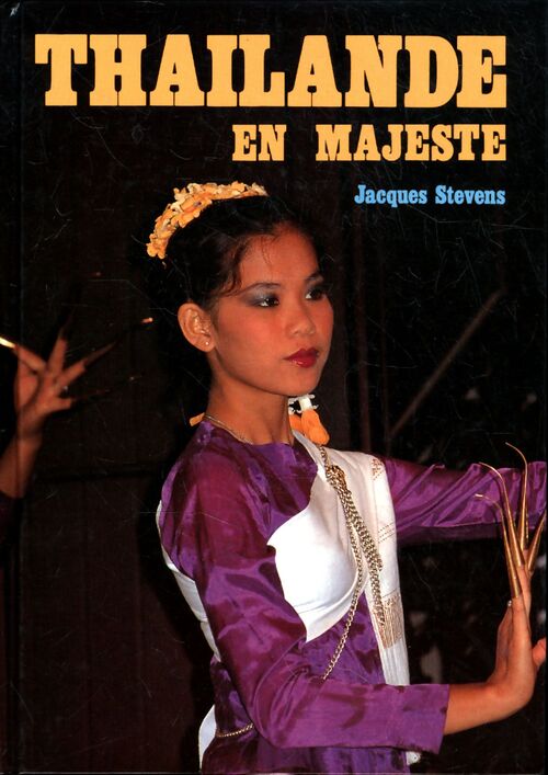 Thaïlande en majesté - Jacques Stevens - Livre