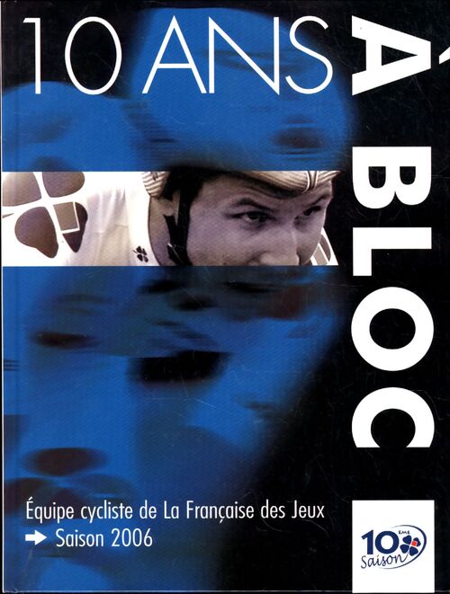 10 ans à bloc saison 2006. Equipe cycliste de la Française des jeux - Collectif - Livre