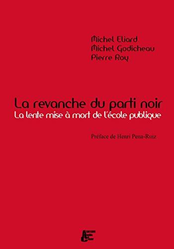 La revanche du parti noir : La lente mise à mort de L'école publique - Michel Eliard - Livre