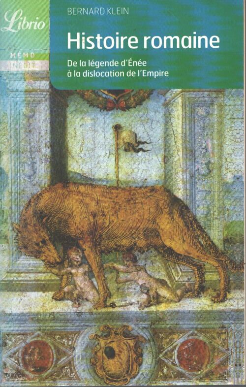 Histoire romaine. De la légende d'Enée à la christianisation de l'Empire - Bernard Klein - Livre