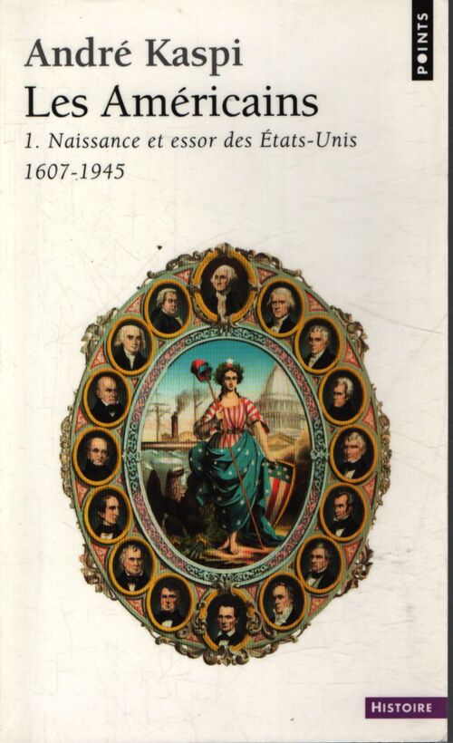 Les Américains Tome I : Naissance et essor des Etats-Unis (1607-1945) - André Kaspi - Livre