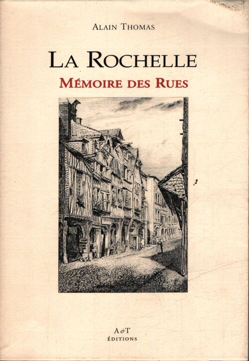 La Rochelle mémoires des rues - Alain Thomas - Livre