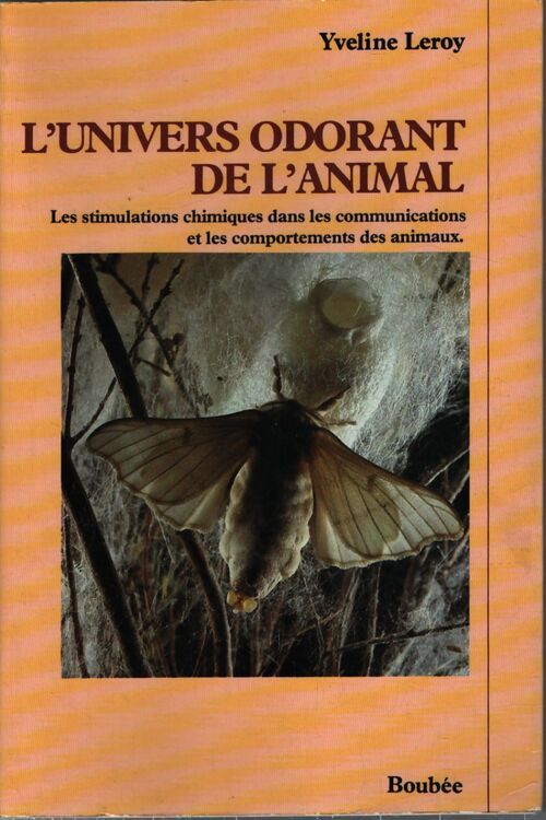 L'univers odorant de l'animal : les stimulations chimiques dans les communications et les comportements des animaux... - Yveline Leroy - Livre