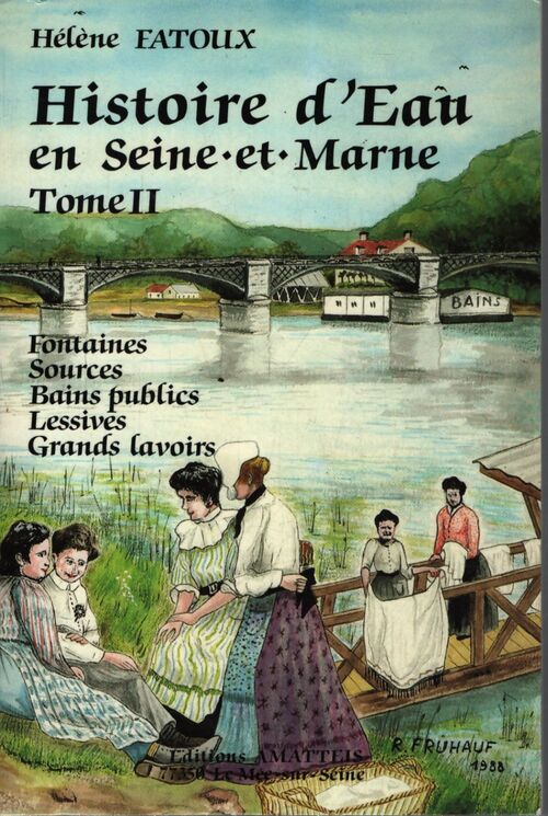 Histoire d'eau en seine-et-marne tome ii culte des fontaines sources bains publics lessives grands lavoirs - Hélène Fatoux - Livre