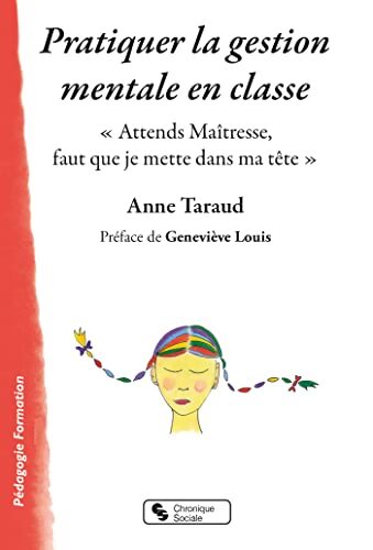 Pratiquer la gestion mentale en classe : Attends Maîtresse faut que je mette dans ma tête - Anne Taraud - Livre