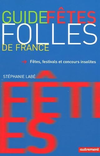 Guide fêtes folles de France - Stéphanie Labé - Livre