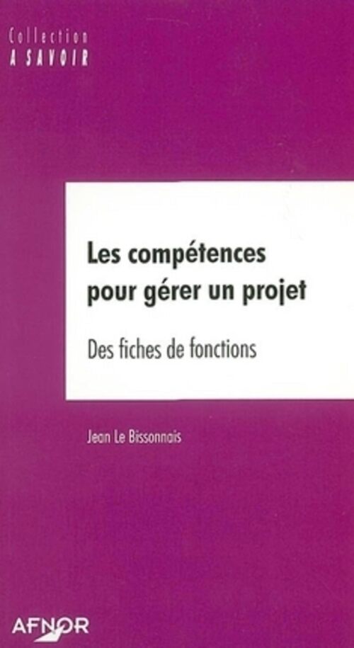 Les compétences pour gérer un projet. Des fiches de fonctions - Jean Le Bissonnais - Livre
