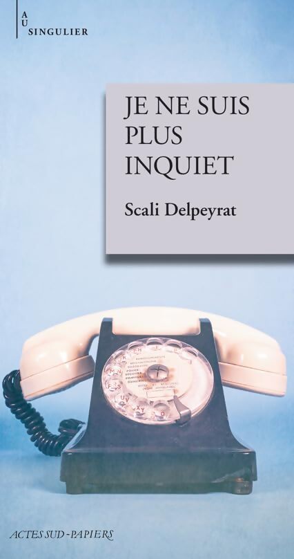 Je ne suis plus inquiet - Scali Delpeyrat - Livre