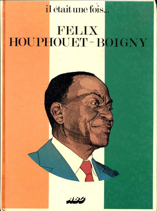 Il était une fois... Félix Houphouet-Boigny - Collectif - Livre