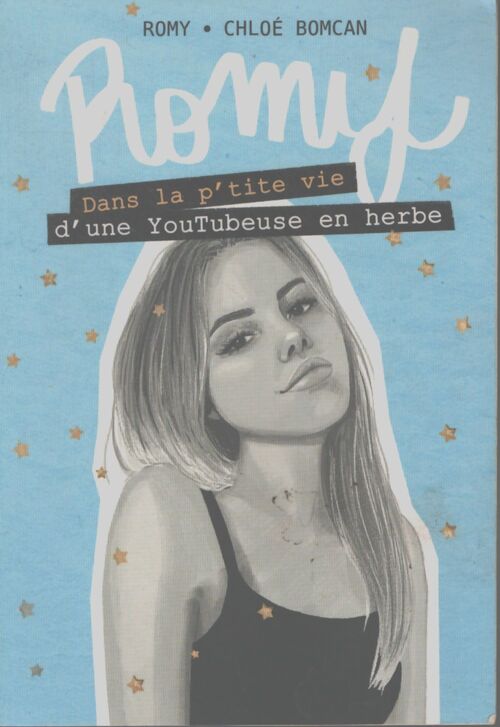 Romy - Dans la p'tite vie d'une YouTubeuse en herbe - Lecture roman jeunesse adolescence amour relations amoureuses - Dès 12 ans - Chloé Bomcan - Livre