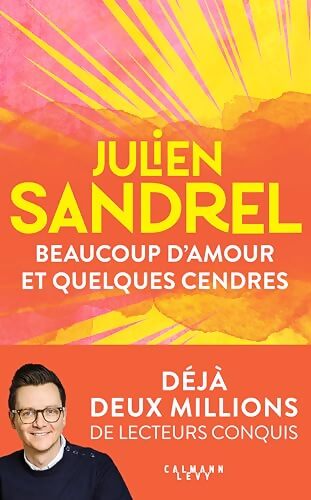 Beaucoup d'amour et quelques cendres - Julien Sandrel - Livre