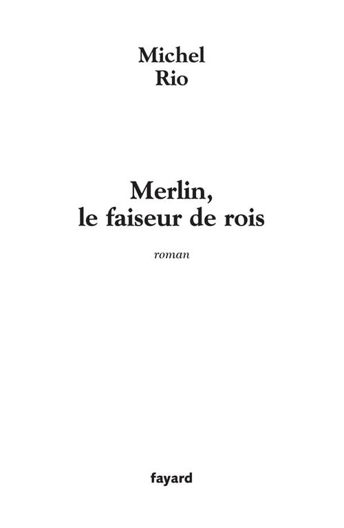 Merlin, le faiseur de rois - Michel Rio - Livre