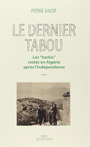 Le Dernier Tabou : Les harkis restés en Algérie après l'Indépendance - Pierre Daum - Livre