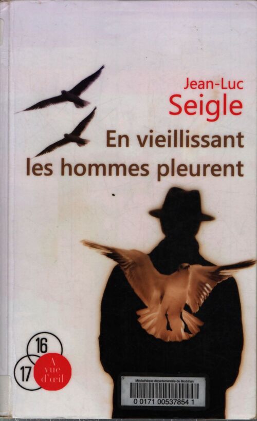 En vieillissant les hommes pleurent suivi de l'imaginot - Jean-Luc Seigle - Livre