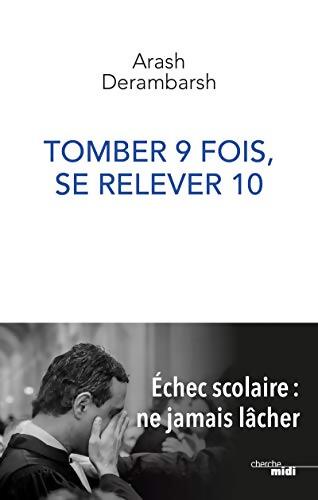 Tomber 9 fois se relever 10 - Échec scolaire ne jamais lâcher - Arash Derambarsh - Livre