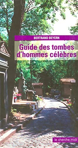 Guide des tombes d'hommes célèbres - Bertrand Beyern - Livre