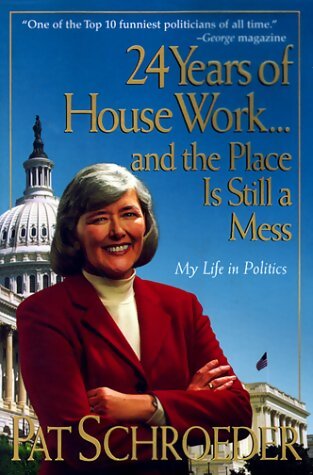 24 Years of House Work and the Place Is Still a Mess : My Life in Politics - Pat Schroeder - Livre