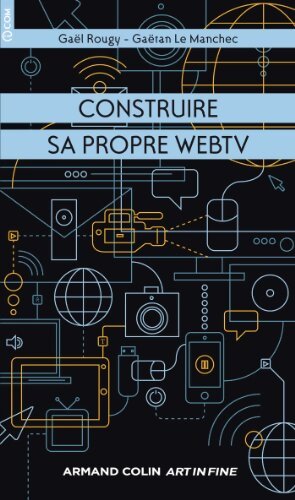 Construire sa propre webtv - Gaëtan Le Manchec - Livre