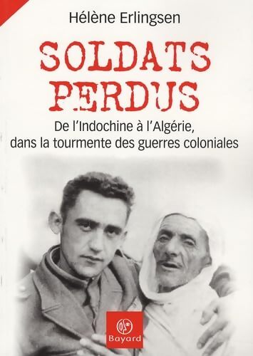 Soldats perdus : De l'Indochine à l'Algérie dans la tourmente des guerres coloniales - Hélène Erlingsen - Livre