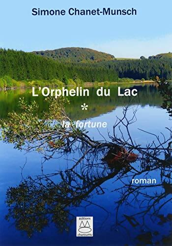 L'orphelin du lac : Tome I : la fortune - Simone Chanet-Munsch - Livre