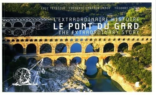L'extraordinaire histoire du pont du Gard - Eric Teyssier - Livre