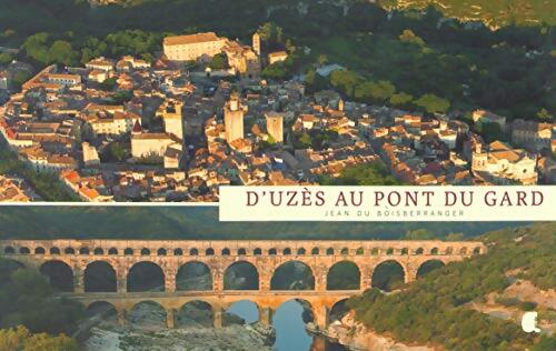 D'Uzès au pont du Gard - Jean Du Boisberranger - Livre